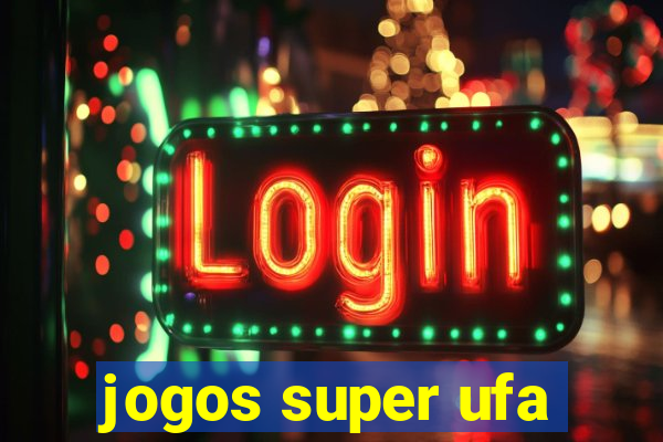 jogos super ufa